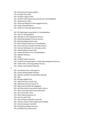 118. Hampanya ibu bapa apabila...
119. Harapan kita ialah...
120. Harapan negara ialah...
121. Hipokrit (sifat berpura-pura) manusia menyebabkan
122. Hipotesisnya ialah...
123. Hujah (pendapat) ini bercanggah kerana...
124. Hujah yang dikatakan...
125. Hujah itu memang tepat kerana...
I
126. Ifrit (golongan yang jahat) ini menyebabkan...
127. Idea ini menyebabkan
128. Ideologi ini memang benar kerana...
129. Ijtihad (pendapat) ini benar kerana
130. Ijtihad pelbagai pihak ialah...
131. Iklim budaya ketimuran menyebabkan...
132. Iman manusia semakin menipis kerana..
133. Ilustrasi kehidupan ini memang cantik,
134. Impaknya(kesannya) ialah
135. Impak daripaha hal ini menyebabkan...
136. Ingatlah bahawa...
137. Ingat,
138. Insaflah wahai manusia,
139. Inisiatif (usaha)kerajaan ini tidak dipandang berat kerana...
140. Istilah malas memang bahaya kerana...
141. Izinkan saya katakan bahawa....
J
142. Jika ditinjau dari sudut agama,
143. Jauhari berpendapat bahawa,
144. Jabatan narkotik membuktikan bahawa
145. Jadi,
146. Berjaga-jagalah kita,
147. Jagat (dunia) ini amat luas,
148. Jagatraya (seluruh dunia) ini,
149. Jago (juara) politik beranggapan,
150. Jah (kemuliaan) manusia terhakis kerana
151. Jahar (nyaring) sekali suara pemimpin
152. Jak ( semenjak / dari)
153. Jalan hidup yang lurus ini
154. Jauh di sudut hati,
155. Jauh berbeza daripada orang lain,
156. Jelmaan sikap ini bersangkut paut dengan
157. Jentera kerajaan mestilah
158. Jihad (perjuangan) manusia
159. Justifikasinya, (alasannya)
 
