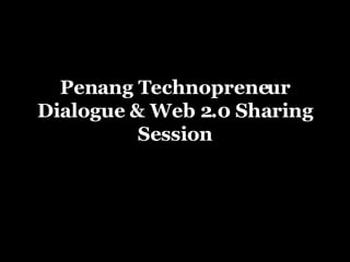 Penang Technopreneur Dialogue & Web 2.0 Sharing Session 