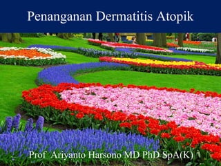 Penanganan Dermatitis Atopik
Prof Ariyanto Harsono MD PhD SpA(K)
 