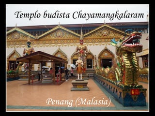 Templo budista Chayamangkalaram
Penang (Malasia)
 