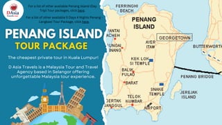 The cheapest private tour in Kuala Lumpur!
D Asia Travels is a Malaysia Tour and Travel
Agency based in Selangor offering
unforgettable Malaysia tour experience.
For a list of other available Penang Island (Day
Trip) Tour packages, click here.
For a list of other available 5 Days 4 Nights Penang -
Langkawi Tour Package, click here.
 