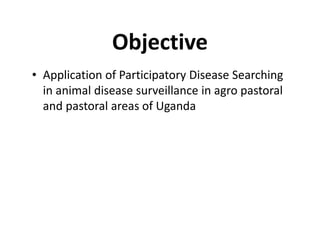 Participatory disease searching using participatory epidemiology techniques in agropastoral and pastoral areas of Mbarara District, Uganda