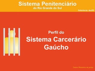 Perfil do            Sistema Carcerário Gaúcho 