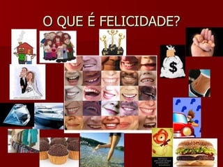 O QUE É FELICIDADE? 