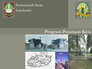 Pemerintah Kota
Surakarta




                  Program Penataan Kota
 
