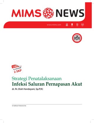 www.mims.com
Strategi Penatalaksanaan
Infeksi Saluran Pernapasan Akut
dr. Rr. Diah Handayani, Sp.P(K)
for Healthcare Professional Only
Accredited by IDI
2 SKP
 