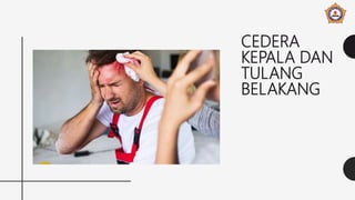 CEDERA
KEPALA DAN
TULANG
BELAKANG
 