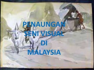 PENAUNGAN 
SENI VISUAL 
DI 
MALAYSIA 
 