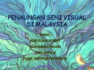 PENAUNGAN SENI VISUAL 
DI MALAYSIA 
 