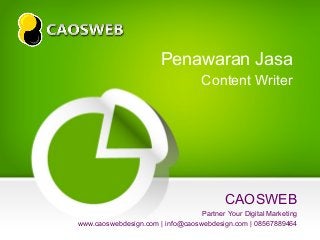 Penawaran Jasa
Content Writer

CAOSWEB
Partner Your Digital Marketing
www.caoswebdesign.com | info@caoswebdesign.com | 08567889464

 