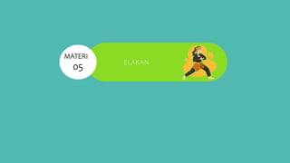 ELAKAN
MATERI
05
 