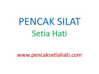 PENCAK SILAT
     Setia Hati

www.pencaksetiahati.com
 