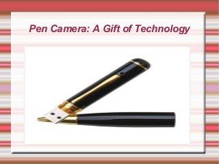 Pen Camera: A Gift of Technology
 