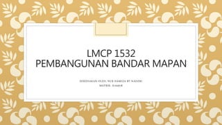 LMCP 1532
PEMBANGUNAN BANDAR MAPAN
DISEDIAKAN OLEH: NUR HAMIZA BT NADZRI
MATRIK: A164918
 