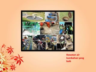 Rawatan air 
kumbahan yang 
baik 
 