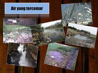 Air yang tercemar
1/22/2024 11
 