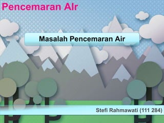 Pencemaran AIr


      Masalah Pencemaran Air




                    Stefi Rahmawati (111 284)
 