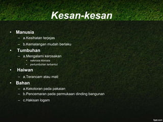 PuncapencemaranbunyiPembangunan industriBunyi yang dikeluarkan dari kilang-kilang seperti jentera,mesin kilang serta pemprosesan dan pembuatan material boleh menggangu ketenteraman masyarakat setampat yang berhampiran kilang tersebut.Kawasan PetempatanBunyi yang dikeluarkan apabila cerucuk-cerucuk besi (Jack Hammer) di tanam dalam tanah akibat pembinaan bangunan tinggi.Ini boleh merosakkan suasana masyarakat di kawasan tersebut.KenderaanMasyarakatmemasang radio dantelevisyendengan volume yang kuat.KuariPemecahanbatu-batumengakibatkanpenghasilanbunyi yang kuatmenyebabkanpencemaranbunyi. Contohnya, aktivitimemotongbesi.LangkahmengatasipencemaranbunyiPenggunaanTeknologipenggunaanhalanganbunyi, menghadkankelajuankenderaan, menukarteksturpermukaanjalanraya, menghadkanberatkenderaan,mengunakankawalantrafik agar tidakmengalamitekananbrekdanpecutanbagikenderaan.Selainitu,pelaksanaan model computer bagibuyijalan,mampumenanganitopografidanoperasitrafiksertapenguranganhipotesistempatan.Kospembinaanpenguranganbinaadalahsederhanatertaklukpadapenyelesaianpadatahapperancanganprojeklaluanjalan.Pengeluaranbunyidarikapalterbangdenganmenghasilkanenjin jet yang lebihsenyap yang dilakukanpada 1970-an dan 1980-an.Strategi inimembawapenguranganterhad.