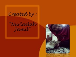 Created by :
“Nurlaelah
Jamil”

 