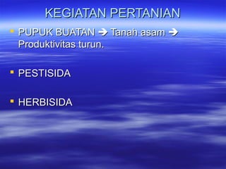 KKEEGGIIAATTAANN PPEERRTTAANNIIAANN 
 PPUUPPUUKK BBUUAATTAANN  TTaannaahh aassaamm  
PPrroodduukkttiivviittaass ttuurruunn.. 
 PPEESSTTIISSIIDDAA 
 HHEERRBBIISSIIDDAA 
 