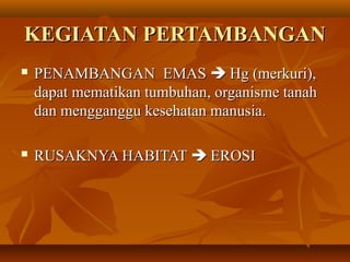 KKEEGGIIAATTAANN PPEERRTTAAMMBBAANNGGAANN 
 PPEENNAAMMBBAANNGGAANN EEMMAASS  HHgg ((mmeerrkkuurrii)),, 
ddaappaatt mmeemmaattiikkaann ttuummbbuuhhaann,, oorrggaanniissmmee ttaannaahh 
ddaann mmeennggggaanngggguu kkeesseehhaattaann mmaannuussiiaa.. 
 RRUUSSAAKKNNYYAA HHAABBIITTAATT  EERROOSSII 
 