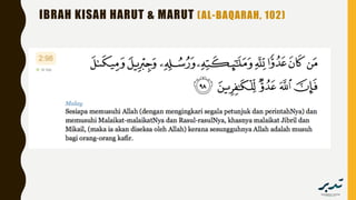 IBRAH KISAH HARUT & MARUT (AL-BAQARAH, 102)
ُ‫ن‬ َ‫ام‬ْ‫ﻴ‬َ‫ﻠ‬ُ‫ﺳ‬ َ‫ﺮ‬َ‫ﻔ‬َ‫ﻛ‬ ‫ﺎ‬َ‫ﻣ‬َ‫و‬‫ﱠ‬‫ﻦ‬ِ‫ﻜ‬َٰ‫ﻟ‬َ‫و‬‫وا‬ُ‫ﺮ‬َ‫ﻔ‬...