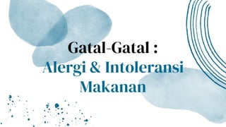 Gatal-Gatal :
Alergi & Intoleransi
Makanan
 