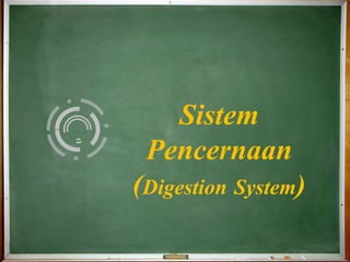Sistem
Pencernaan
(Digestion System)
 