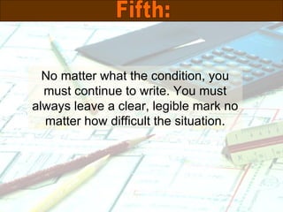 No matter what the condition, you must continue to write. You must always leave a clear, legible mark no matter how difficult the situation. Fifth: 