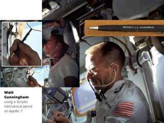 Walt
Cunningham
using a Scripto
mechanical pencil  
on Apollo 7
 