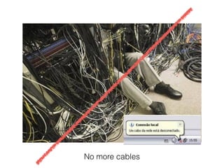 No more cables
 