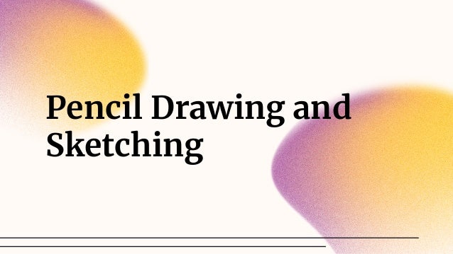 Pencil Drawing and
Sketching
 