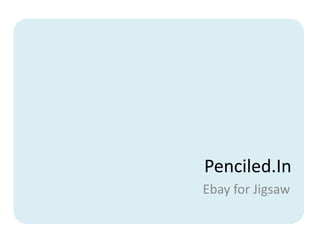 Penciled.In
Ebay for Jigsaw
 