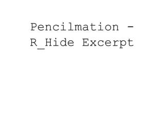 Pencilmation -
R_Hide Excerpt
 