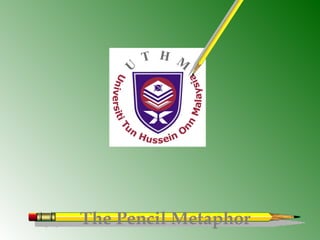 The Pencil Metaphor
 