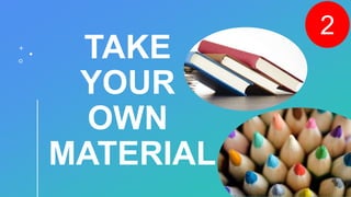 TAKE
YOUR
OWN
MATERIAL
2
