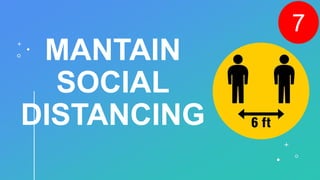 MANTAIN
SOCIAL
DISTANCING
7