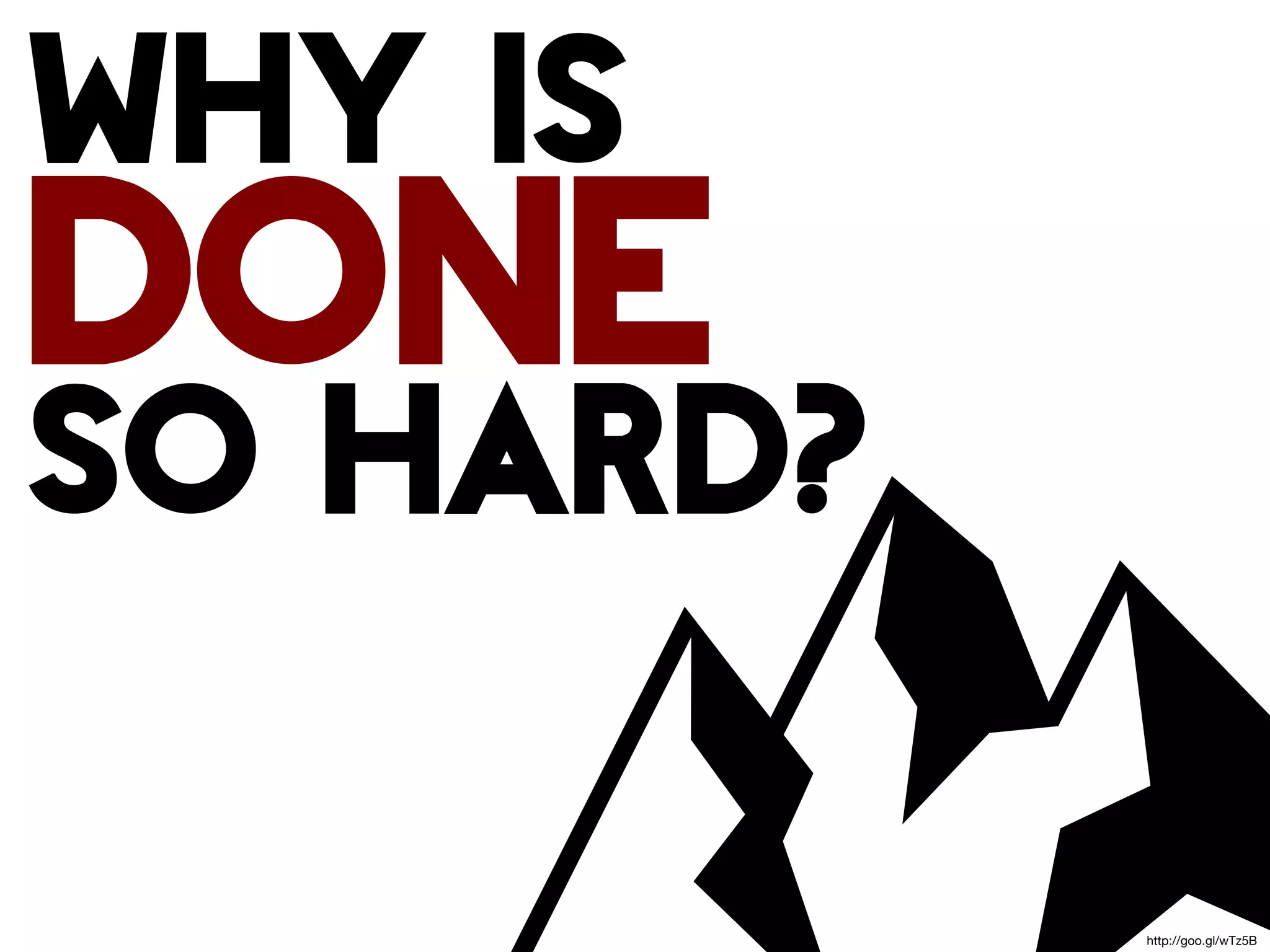 why is
done
so hard?

           http://goo.gl/wTz5B
 