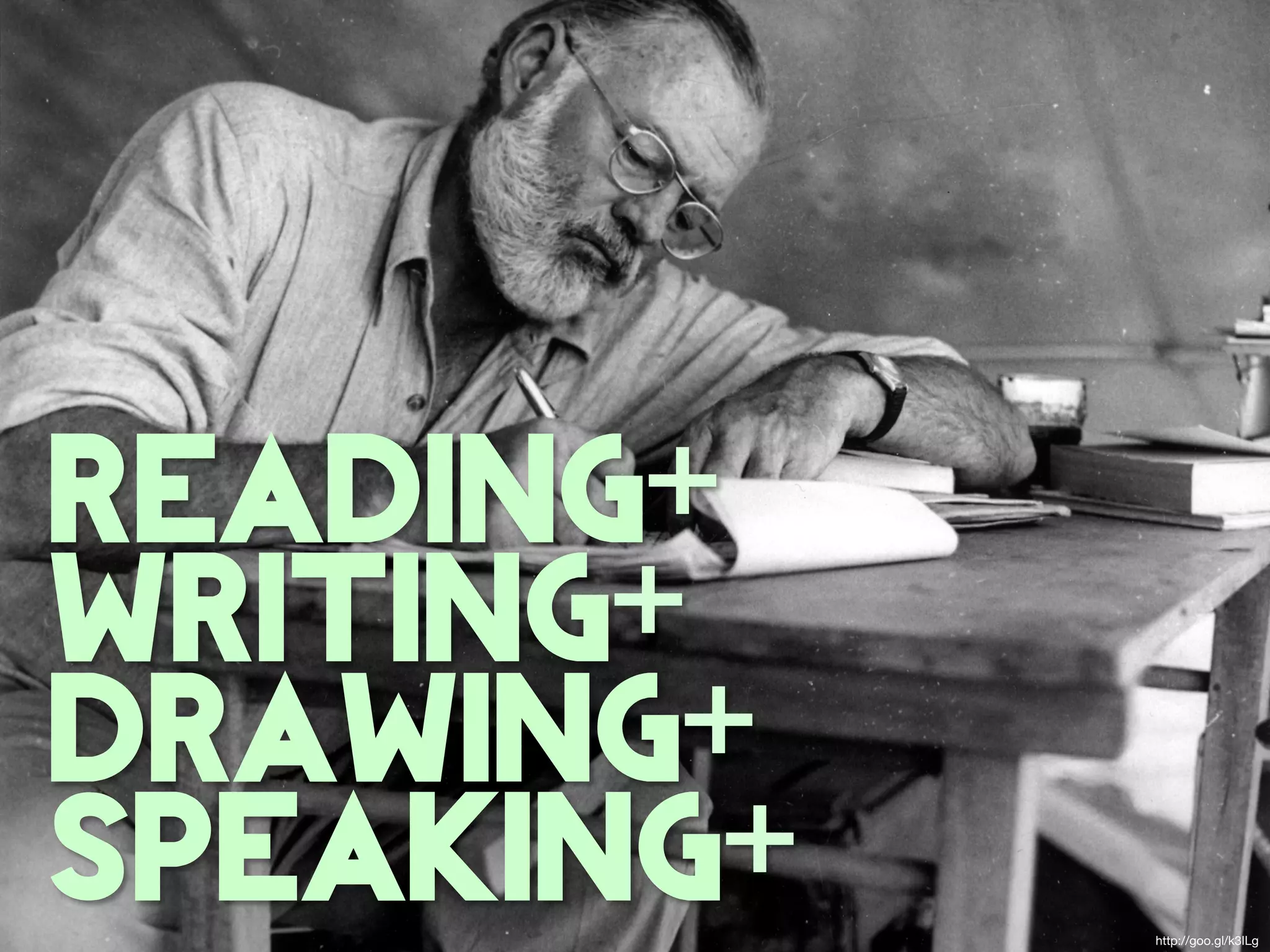 reading+
writing+
drawing+
speaking+   http://goo.gl/k3ILg
 