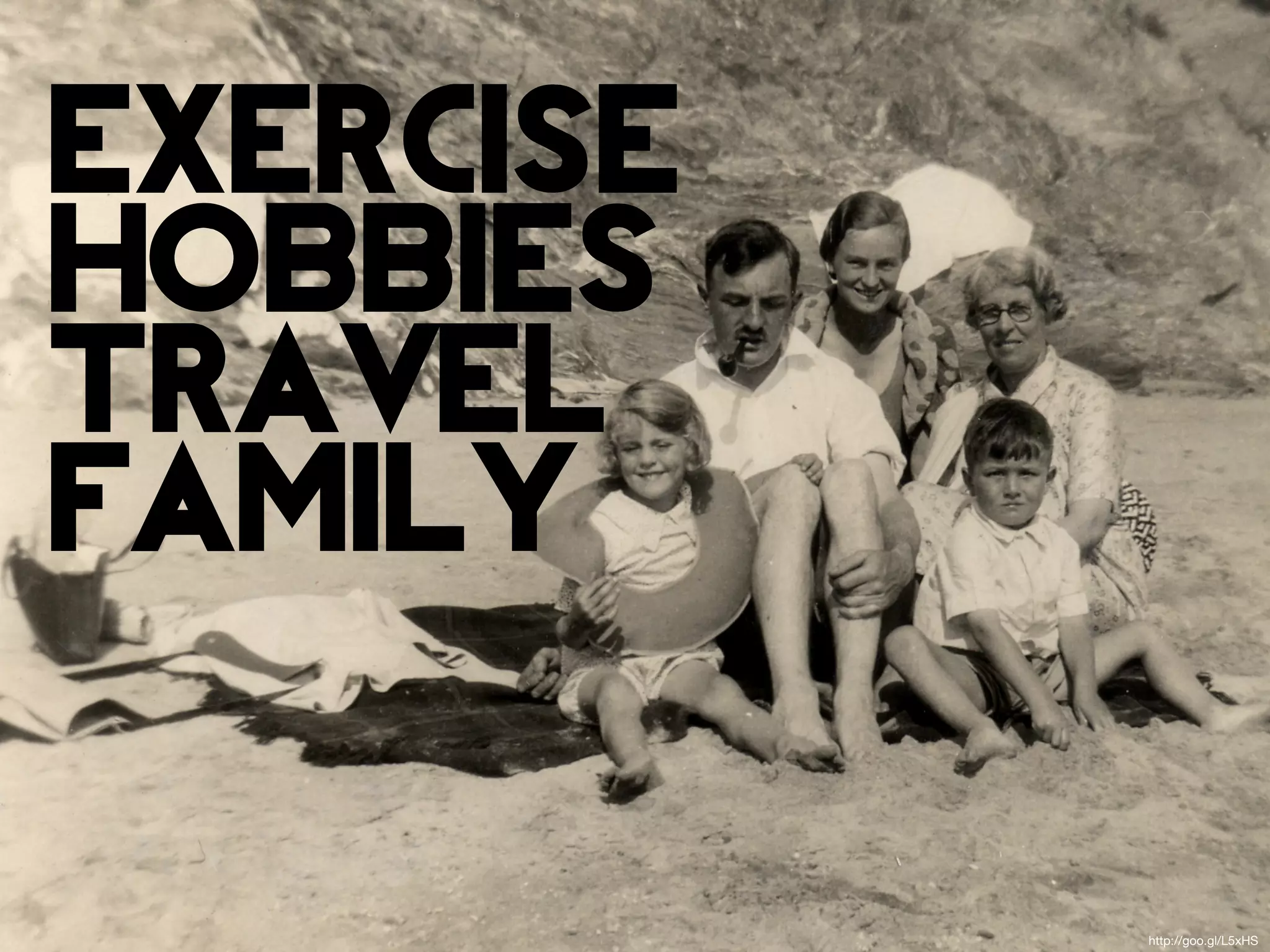 exercise
hobbies
travel
family

           http://goo.gl/L5xHS
 