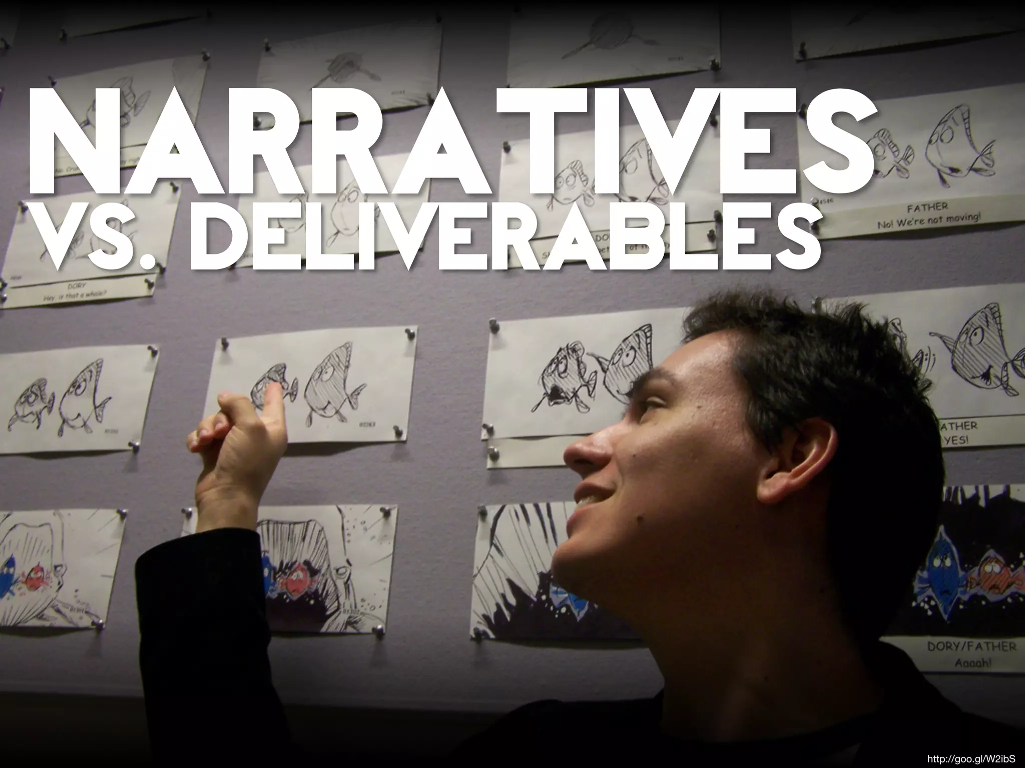 narratives
VS. DELIVERABLES




                   http://goo.gl/W2ibS
 