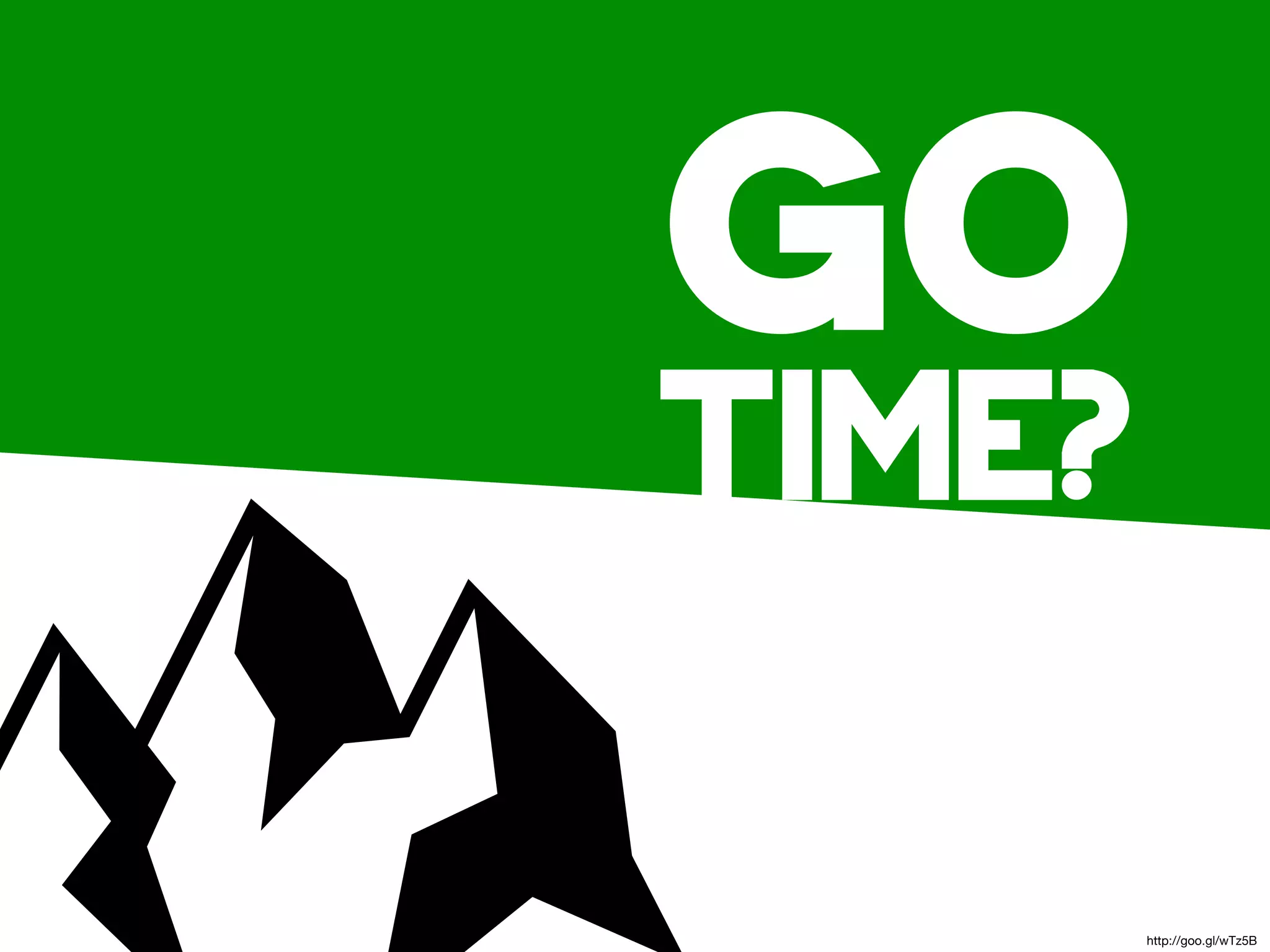 go
time?

        http://goo.gl/wTz5B
 