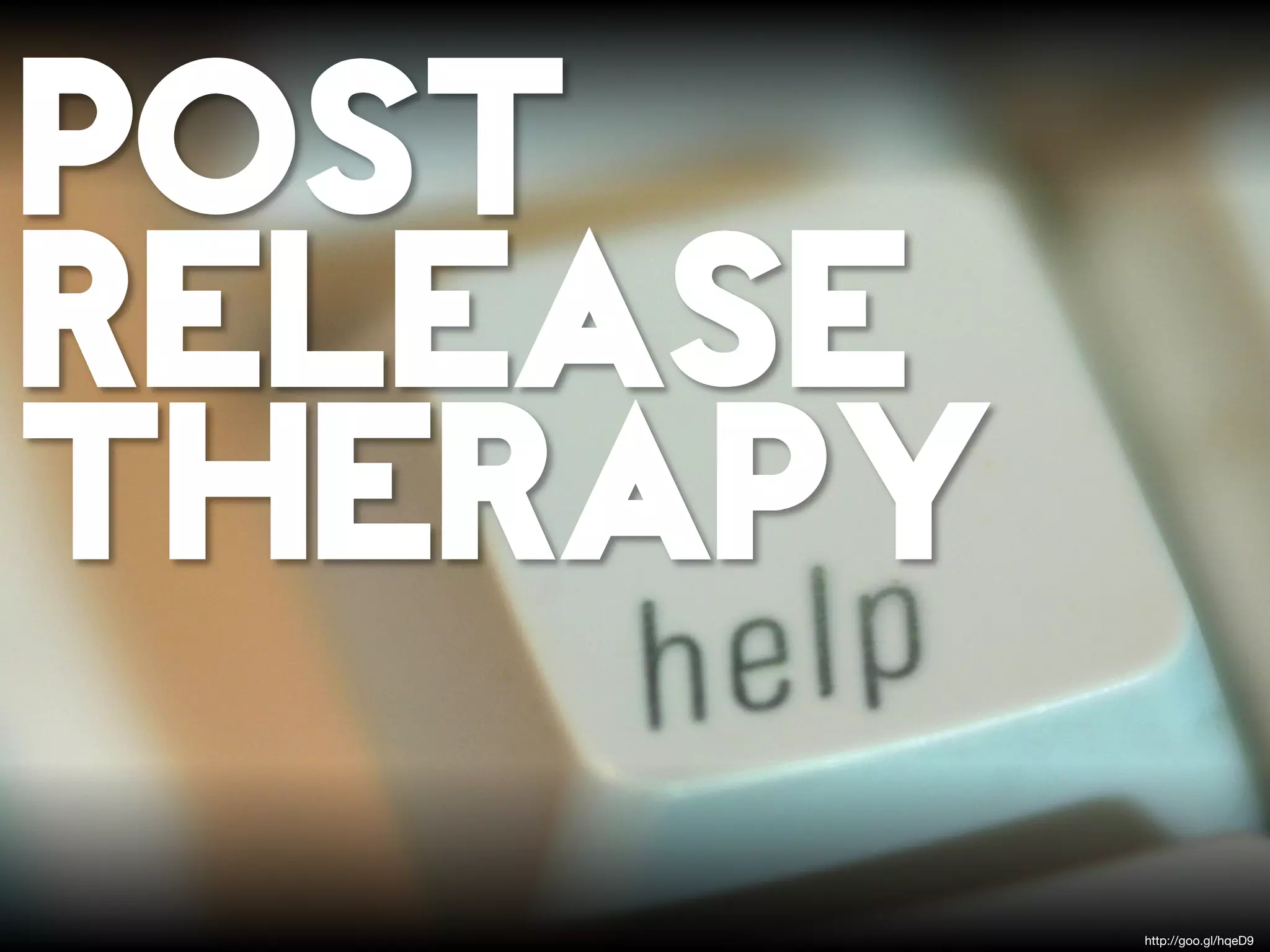 POST
RELEASE
THERAPY
          http://goo.gl/hqeD9
 