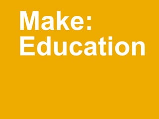 Make:
Education
 