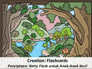 Creation: Flashcards
Penciptaan: Kartu Flash untuk Anak-Anak Kecil
 