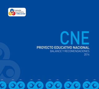 CNEPROYECTO EDUCATIVO NACIONAL
BALANCE Y RECOMENDACIONES
2014
 
