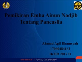 Pemikiran Emha Ainun Nadjib
Tentang Pancasila
Ahmad Agil Ilhamsyah
17060484162
IKOR 2017 D
 