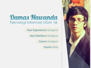 User Experience Designer

  User Interface Designer

         Game Designer

             Game Artist
 