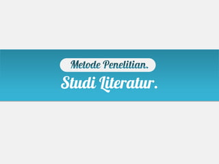 Studi Literatur.
 