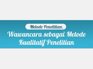Wawancara sebagai Metode
  Kualitatif Penelitian
 